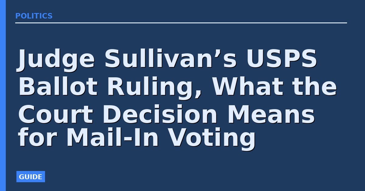 Judge Sullivan’s USPS Ballot Ruling, What the Court Decision Means for Mail-In Voting