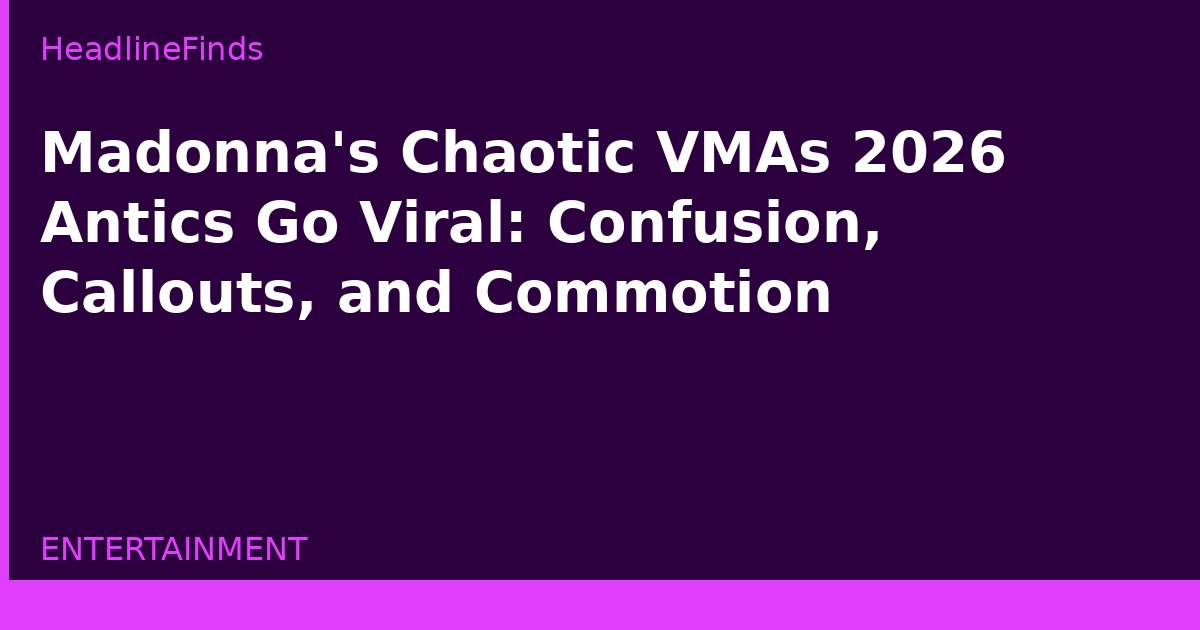 Madonna's Chaotic VMAs 2026 Antics Go Viral: Confusion, Callouts, and Commotion
