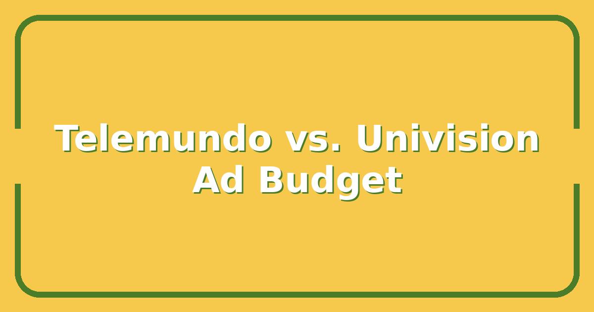 Telemundo vs. Univision, Which Network Wins for Your 2025 Ad Budget?