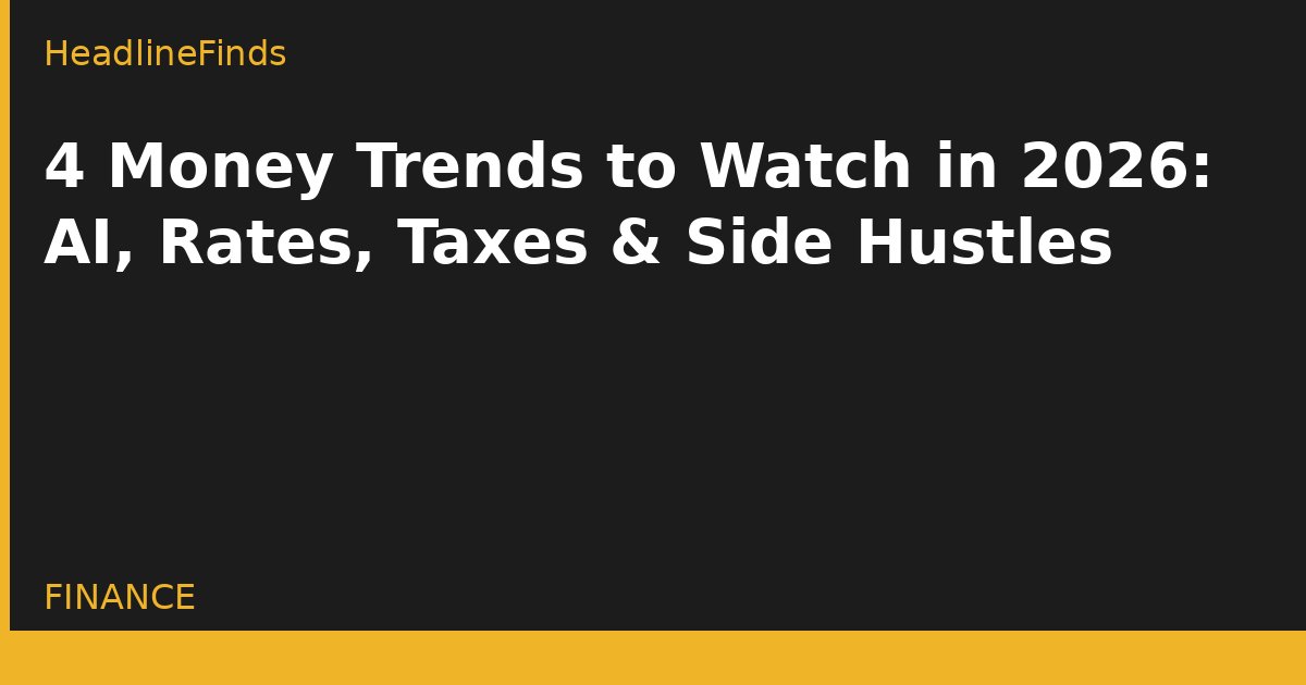 4 Money Trends to Watch in 2026: AI, Rates, Taxes & Side Hustles