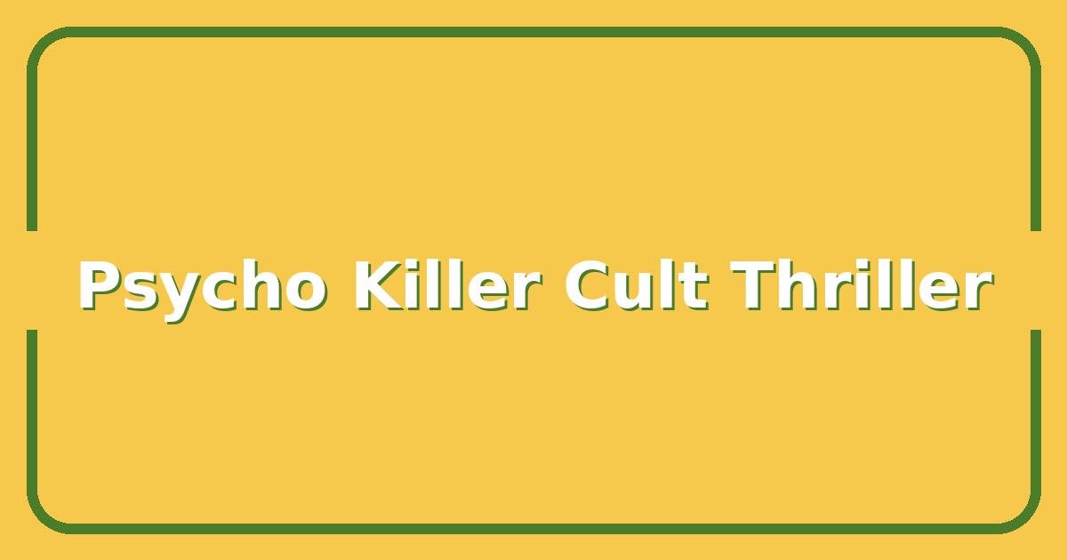 Psycho Killer Movie, Why This Cult Horror Thriller Still Haunts Audiences