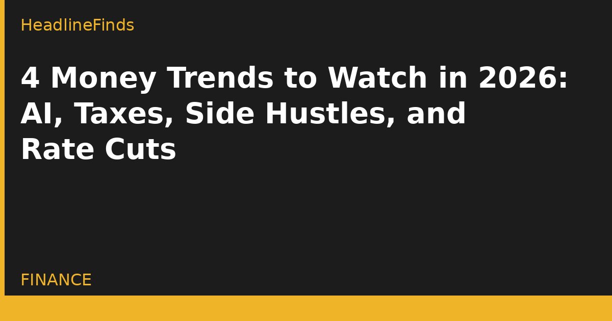 4 Money Trends to Watch in 2026: AI, Taxes, Side Hustles, and Rate Cuts