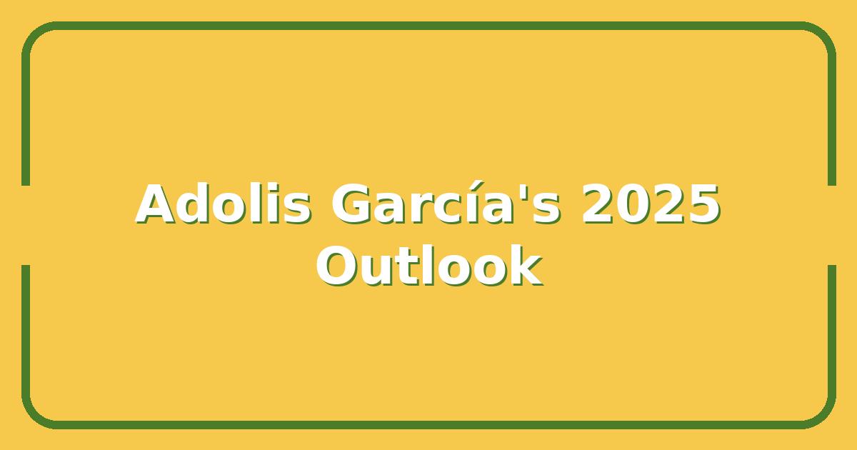 Adolis García's 2025 Projection, Will He Repeat His Breakout or Regress?