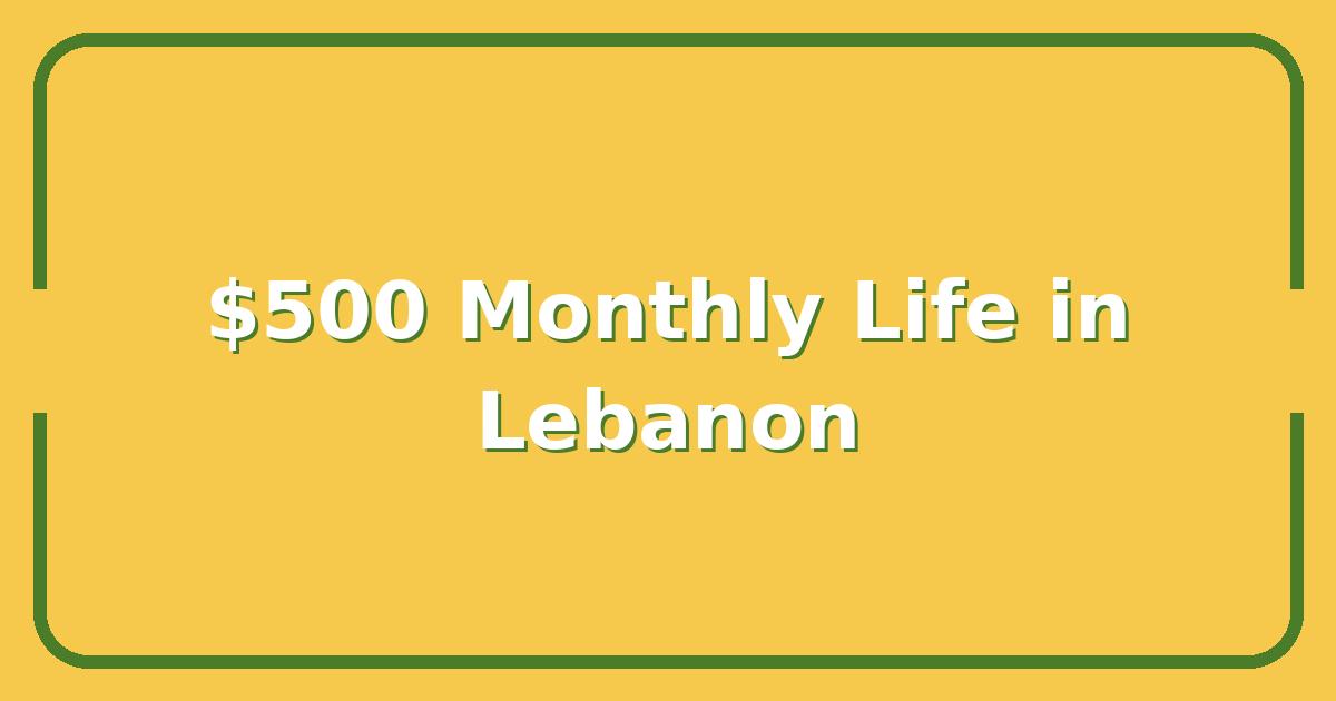 Life in Lebanon, What $500 a Month Really Buys You Right Now