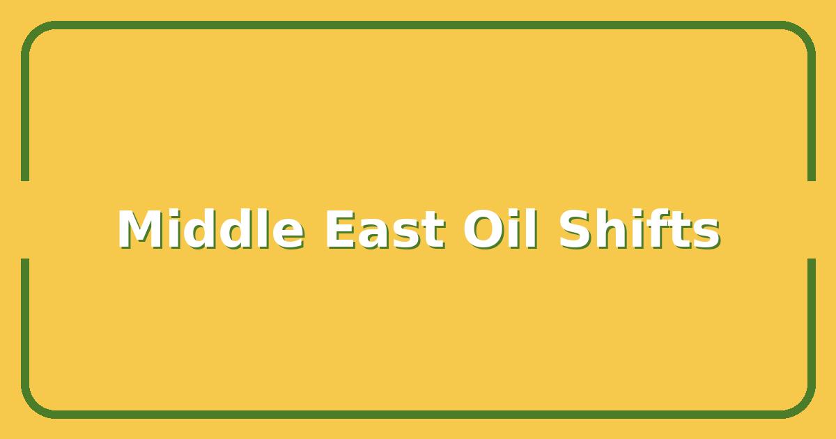 Middle East News, What the Latest Shifts Mean for Oil Prices and Global Markets