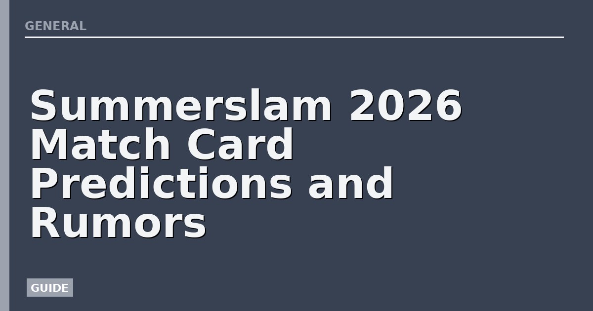 Summerslam 2026 Match Card Predictions and Rumors