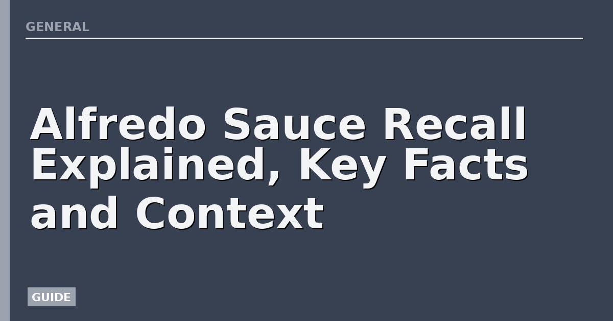 Alfredo Sauce Recall Explained, Key Facts and Context