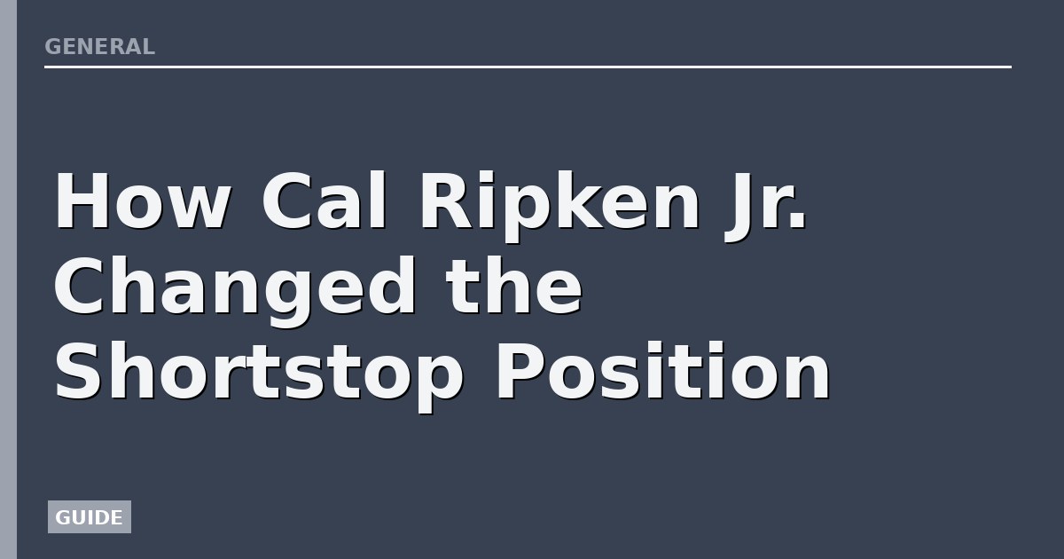 How Cal Ripken Jr. Changed the Shortstop Position