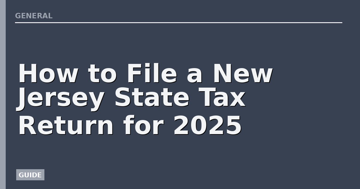 How to File a New Jersey State Tax Return for 2025