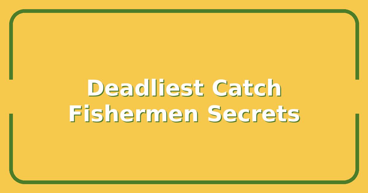 Deadliest Catch Secrets the Bering Sea Fishermen Won’t Tell You