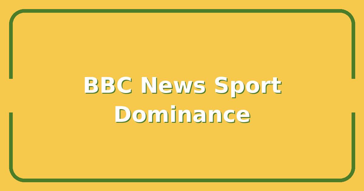 Why BBC News Sport Dominates Global Sports Coverage, What Fans Should Know