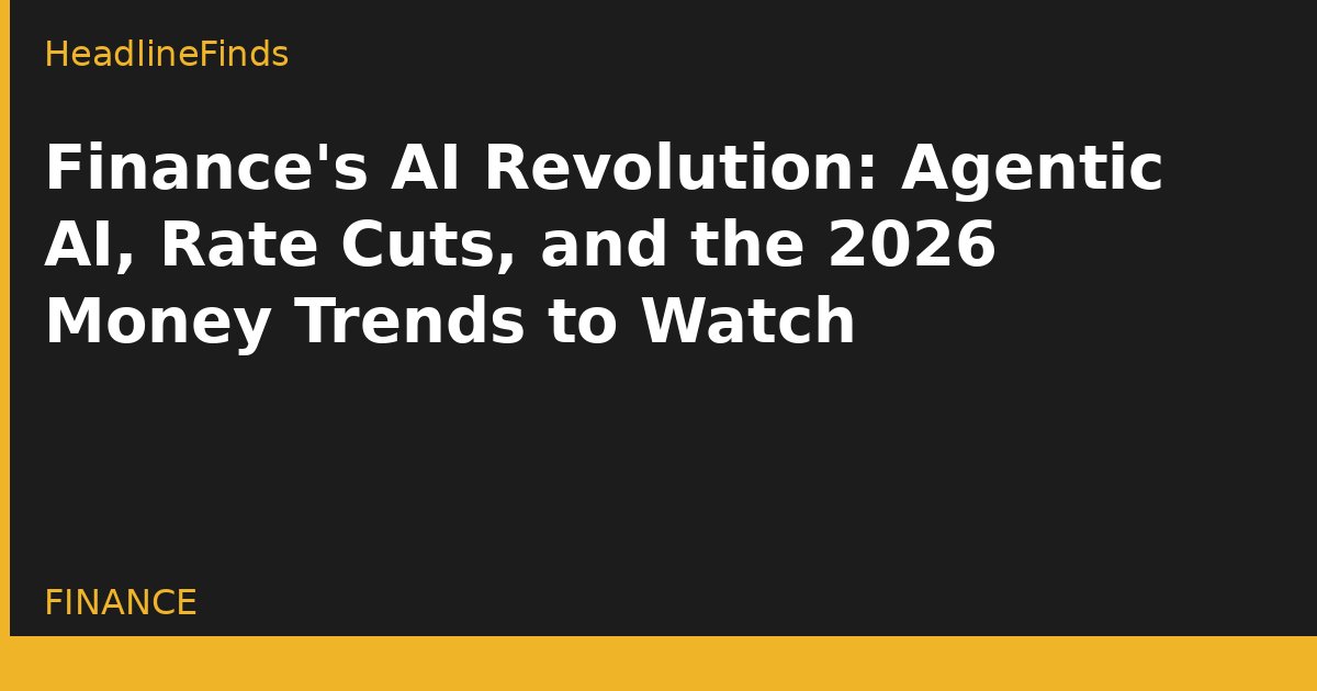 Finance's AI Revolution: Agentic AI, Rate Cuts, and the 2026 Money Trends to Watch