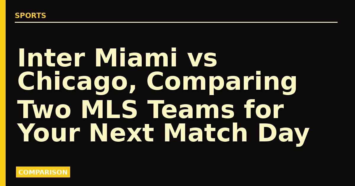 Inter Miami vs Chicago, Comparing Two MLS Teams for Your Next Match Day