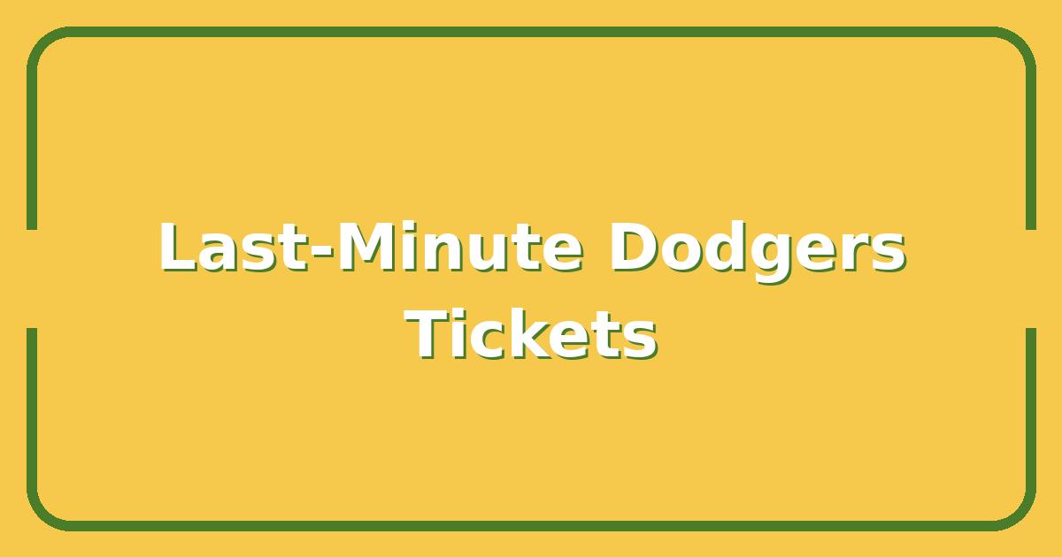 Dodgers Game Today, How to Score Last-Minute Tickets Without Overpaying