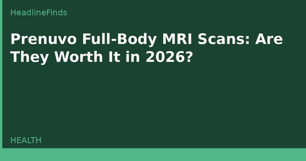Prenuvo Full-Body MRI Scans: Are They Worth It in 2026?