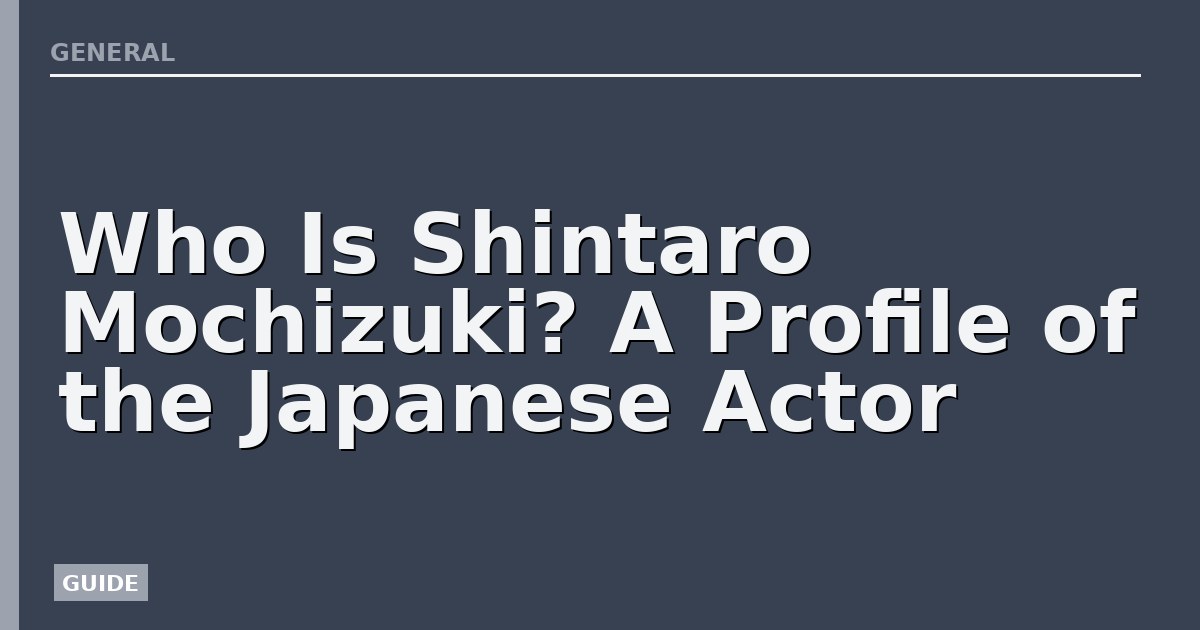 Who Is Shintaro Mochizuki? A Profile of the Japanese Actor