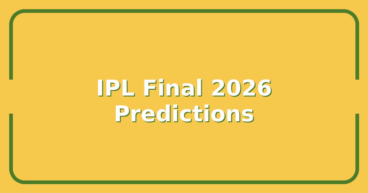 IPL Final 2026, 5 Bold Predictions for the Winner and Best Player