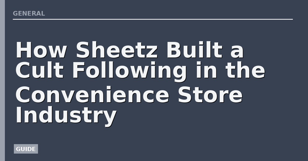 How Sheetz Built a Cult Following in the Convenience Store Industry