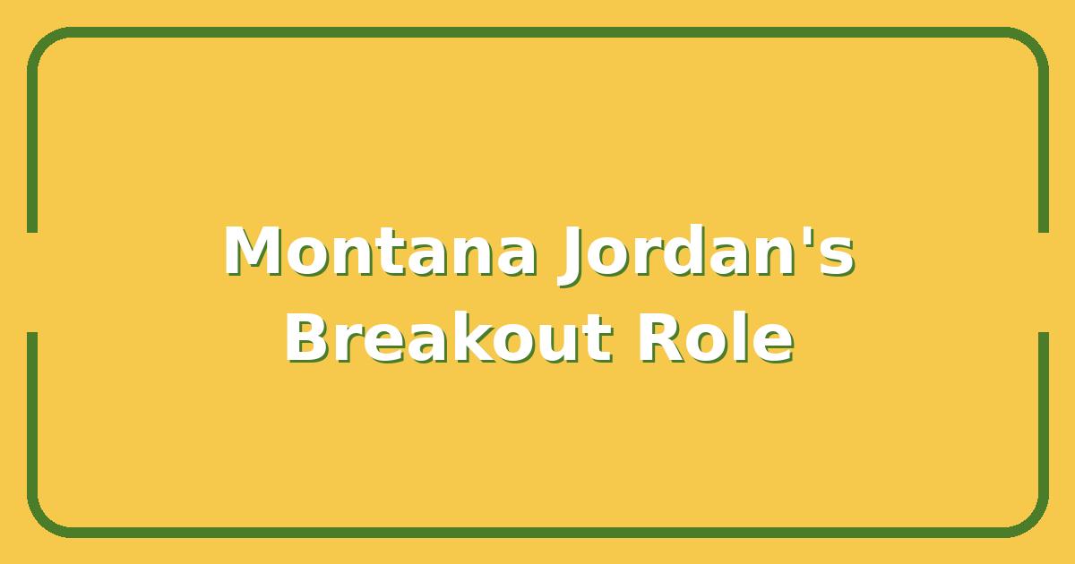 Montana Jordan’s Net Worth, Age, and How He Landed His Breakout Role
