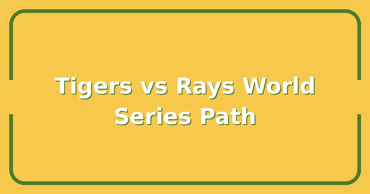 Tigers vs Rays, Which MLB Team Has the Better Path to a World Series Run?