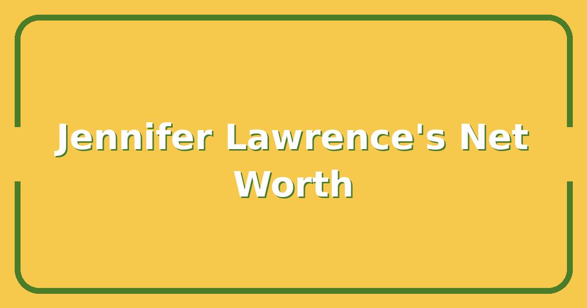 Jennifer Lawrence’s Net Worth and the Smartest Career Moves Behind It