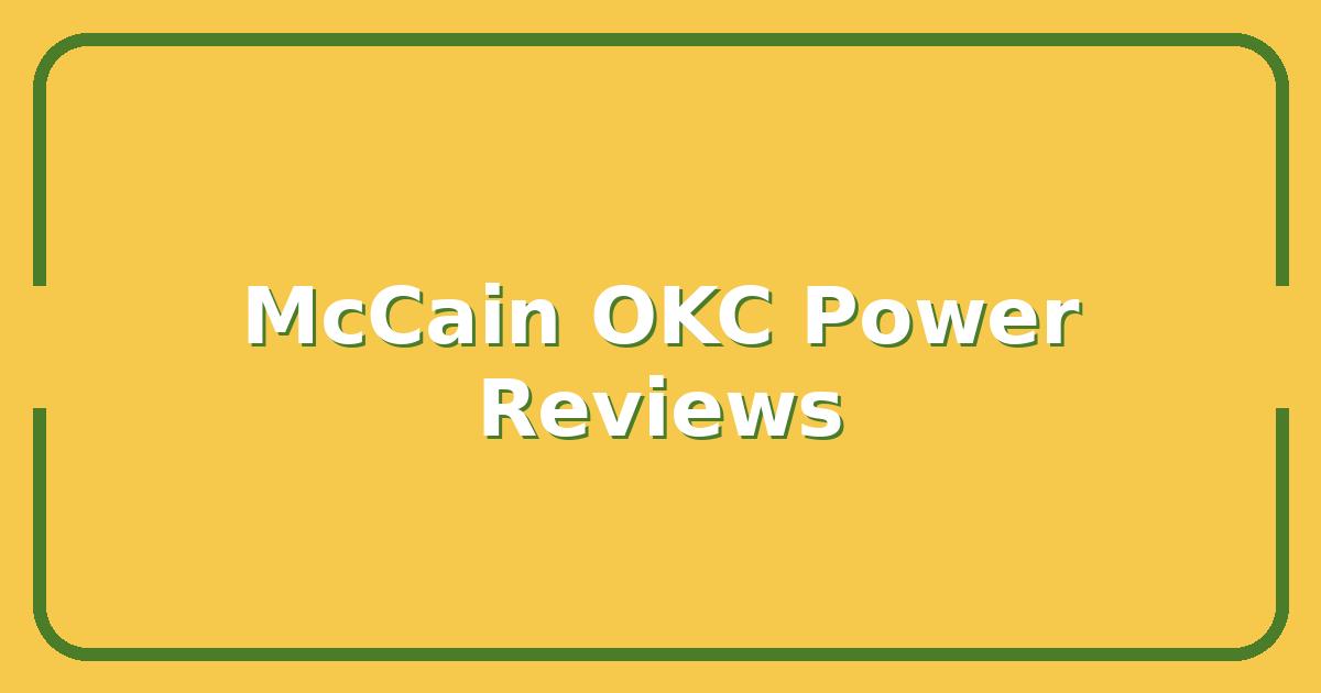 McCain OKC Reviews: Is This Oklahoma City Power Provider Right for Your Home?