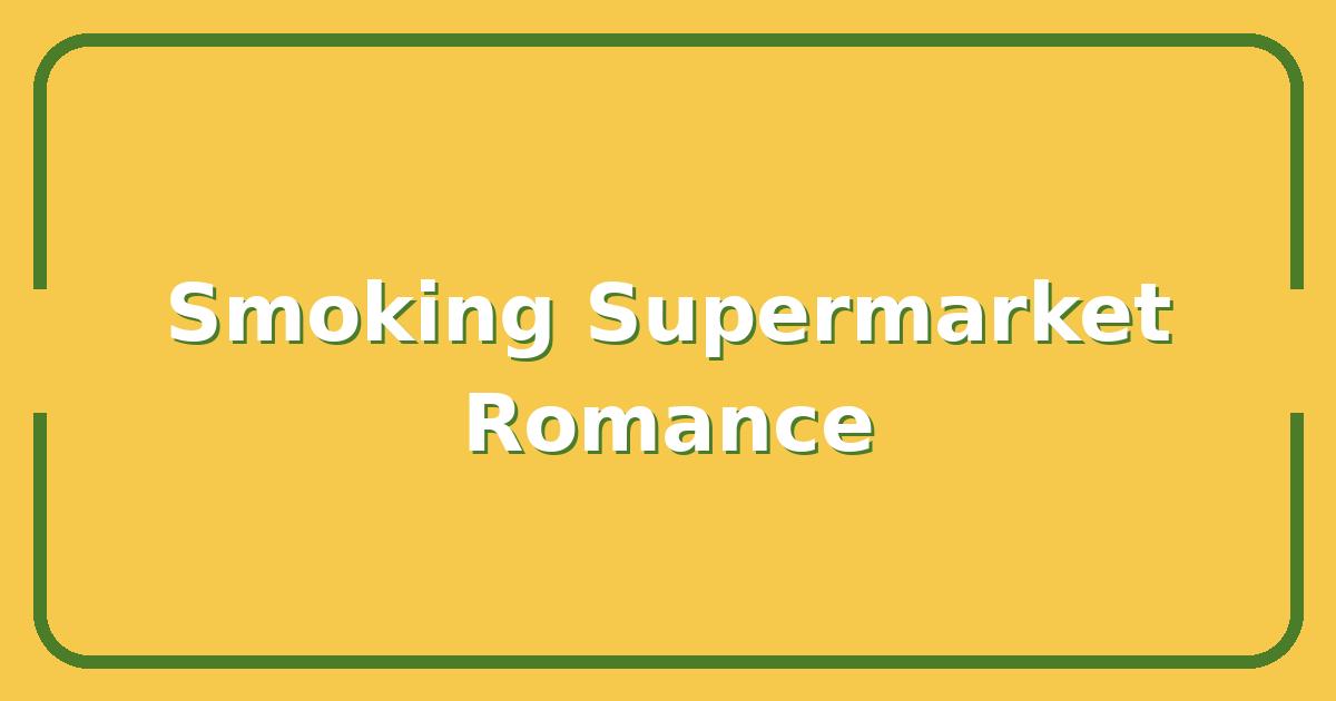 Why “Smoking Behind the Supermarket With You” Is the Most Relatable Moment in Modern Romance