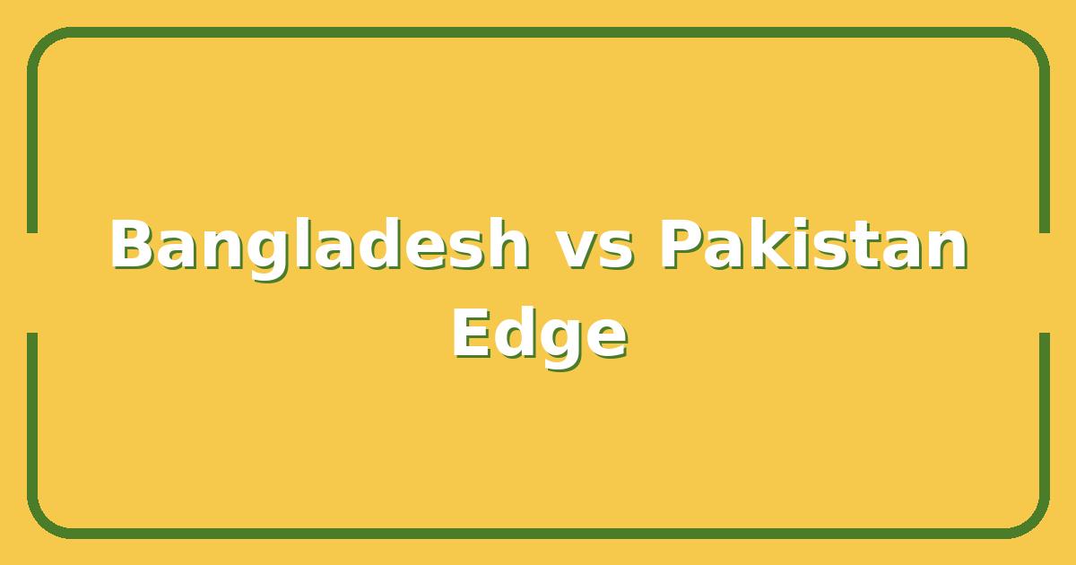 Bangladesh vs Pakistan: Which Team Has the Edge in Their Next Clash?