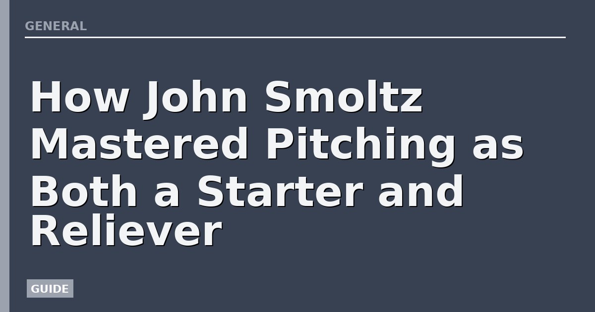 How John Smoltz Mastered Pitching as Both a Starter and Reliever