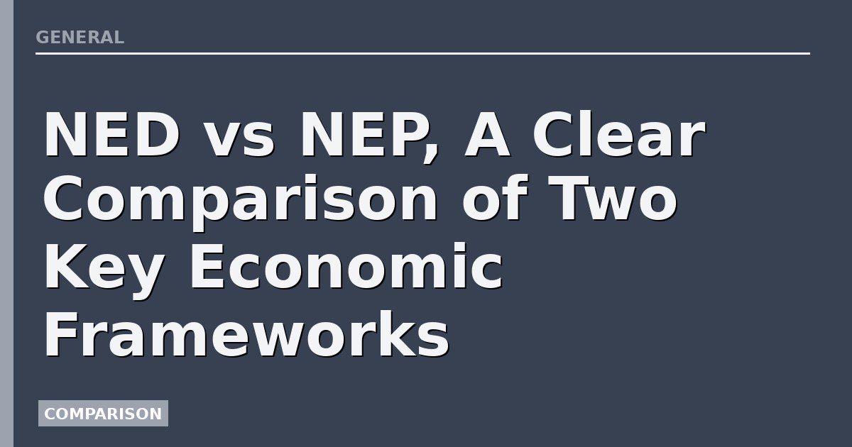 NED vs NEP, A Clear Comparison of Two Key Economic Frameworks
