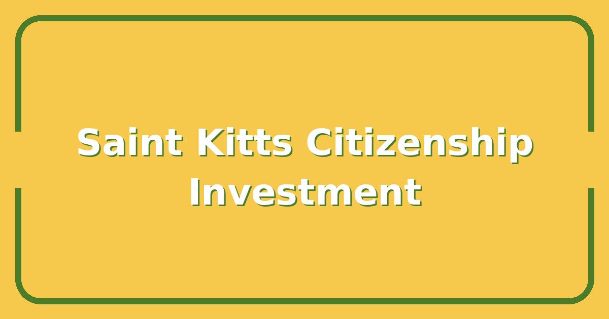 Saint Kitts Citizenship by Investment, What $150,000 Gets You in 2025